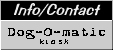 [ Dog-O-matic &nbsp; k i o s k ]